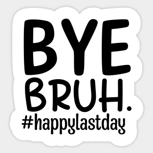 Bye bruh teacher happy last day of school Sticker